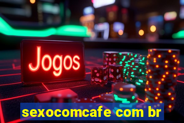 sexocomcafe com br